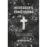 Heidegger's Confessions: The Remains of Saint Augustine in "Being and Time" and Beyond