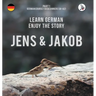 Jens und Jakob. Learn German. Enjoy the Story. Part 1 ‒ German Course for Beginners