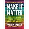 Make It Matter: Unlocking Human Potential Through the Mattering Mindset