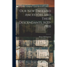 Our New England Ancestors and Their Descendants, 1620-1900