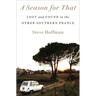A Season for That: Lost and Found in the Other Southern France