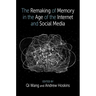 The Remaking of Memory in the Age of the Internet and Social Media