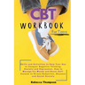 CBT Workbook for Teens: Skills and Activities to Help Your Son to Conquer Negative Thinking, Anxiety and Depression. How to Manage his Moods and Boost