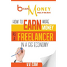 Because Money Matters: How to Earn More Money as a Freelancer in a Gig Economy
