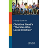 A Study Guide for Christina Stead's "The Man Who Loved Children"
