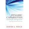 Dynamic Capabilities and Strategic Management: Organizing for Innovation and Growth