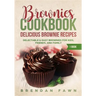 Brownies Cookbook: Delicious Brownie Recipes: Delectable & Easy Brownies for Kids, Friends, and Family