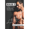 High-T: A Man's Guide for Boosting Testosterone