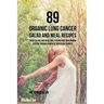 89 Organic Lung Cancer Salad and Meal Recipes: These Salads and Meals Will Strengthen Your Immune System through Powerful Superfood Sources