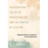 Rediscovering the Joy of Predestination and the Comfort of Election: A Reappraisal of Romans 8-11 and Ephesians 1 in Their First-Century Context