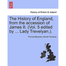 The History of England, from the accession of James II. (Vol. 5 edited by ... Lady Trevelyan.).