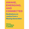 Awake, Emerging, and Connected: Meditations on Justice from a Missing Generation