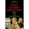 Stoic Classics Collection: Marcus Aurelius's Meditations, Epictetus's Enchiridion, Seneca's On a Happy Life, On the Shortness of Life, On Peace o