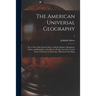 The American Universal Geography: or, a View of the Present State of All the Empires, Kingdoms, States, and Republics in the Known World, and of the U