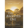The Anointed One: The Complete Life Story of Jesus Christ