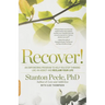 Recover!: An Empowering Program to Help You Stop Thinking Like an Addict and Reclaim Your Life