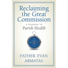 Reclaiming the Great Commission: A Roadmap to Parish Health