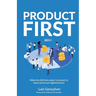 Product First: Make the shift from project to product to future-proof your digital business