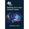 42 Rules for Planning AI in Your Contact Center: An overview of how to plan for artificial intelligence and prepare your data in your contact center