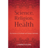 Science, Religion, and Health: The Interface of Psychology and Theology/Spirituality