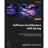 Software Architecture with Spring: Design scalable and high-performance Java applications with Spring