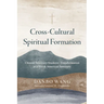 Cross-Cultural Spiritual Formation: Chinese Seminary Students' Transformation at a North American Seminary