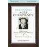 The Discussing Mere Christianity Bible Study Guide: Exploring the History, Meaning, and Relevance of C.S. Lewis's Greatest Book