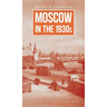 Moscow in the 1930s: A Novel from the Archives