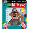 True Crime Fairy Tales the Three Little Pigs