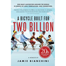 A Bicycle Built for Two Billion: One Man's Adventure Around the World in Search of Love, Compassion, and Connection