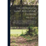 The History of Saint Augustine, Florida: With an Introductory Account of the Early Spanish and French Attempts at Exploration and Settlement in the Te