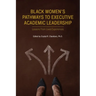 Black Women's Pathways to Executive Academic Leadership