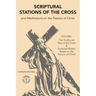 Scriptural Stations of the Cross: And Meditations on the Passion of Christ