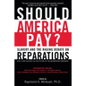 Should America Pay?: Slavery and the Raging Debate on Reparations