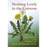 Nothing Lowly in the Universe: An Integral Approach to the Ecological Crisis