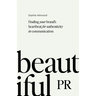 Beautiful PR: Finding Your Brand's Heartbeat for Authenticity in Communication