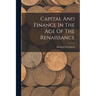Capital And Finance In The Age Of The Renaissance