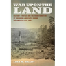 War Upon the Land: Military Strategy and the Transformation of Southern Landscapes During the American Civil War