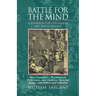 Battle for the Mind: A Physiology of Conversion and Brainwashing - How Evangelists, Psychiatrists, Politicians, and Medicine Men Can Change Your Belie