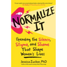 Normalize It: Upending the Silence, Stigma, and Shame That Shape Women's Lives