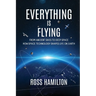 Everything Is Flying: From Ancient Skies to Deep Space-How Space Technology Shapes Life on Earth
