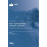 Flow Hydrodynamic in Open Channels: Interaction with Natural or Man-Made Structures