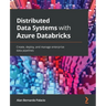 Distributed Data Systems with Azure Databricks: Create, deploy, and manage enterprise data pipelines