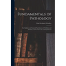 Fundamentals of Pathology: For Students and General Practitioners of Medicine and Dentistry and for Nurses in Training Schools