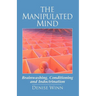 The Manipulated Mind: Brainwashing, Conditioning and Indoctrination