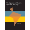 The Expulsion of Mexico's Spaniards, 1821-1836