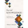 Sacred Knowledge: Psychedelics and Religious Experiences