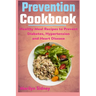 Prevention cookbook: Healthy Meal Recipes to Prevent Diabetes Hypertension and Heart Disease