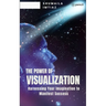 The Power of Visualization Harnessing Your Imagination to Manifest Success