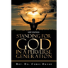 Standing for God in a Perverse Generation: New Edition